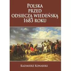 POLSKA PRZED ODSIECZĄ WIEDEŃSKĄ 1683 ROKU Kazimierz Konarski - Napoleon V