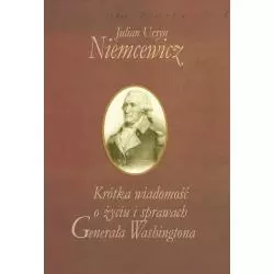 KRÓTKA WIADOMOŚĆ O ŻYCIU I SPRAWACH GENERAŁA WASHINGTONA Julian Niemcewicz - Aspra