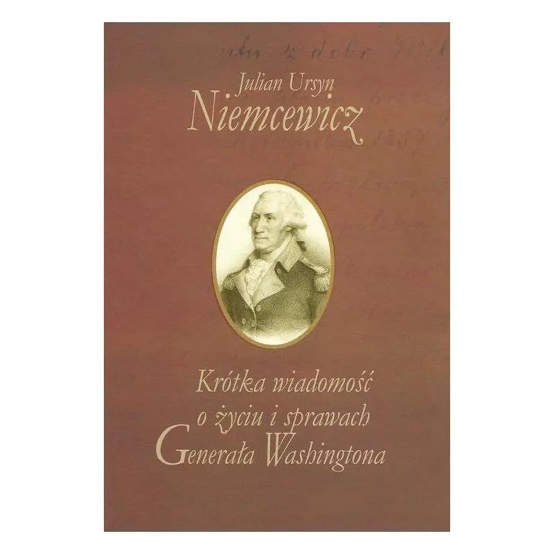 KRÓTKA WIADOMOŚĆ O ŻYCIU I SPRAWACH GENERAŁA WASHINGTONA Julian Niemcewicz - Aspra