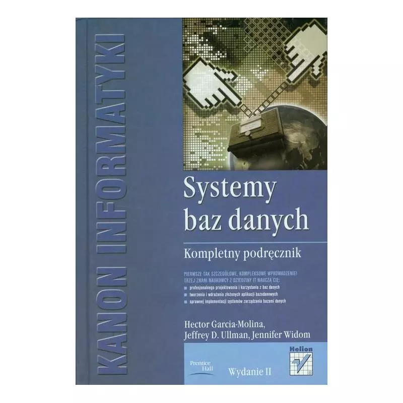 SYSTEMY BAZ DANYCH. KOMPLETNY PODRĘCZNIK Jeffrey D. Ullman Hector, Garcia-Molina, Jennifer Widom - Helion