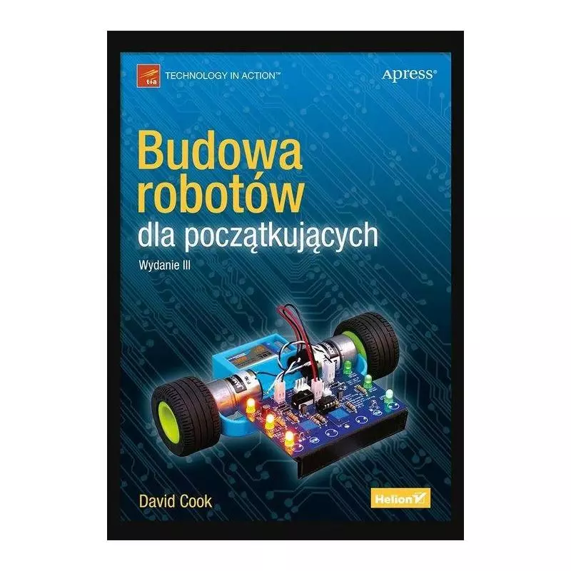 BUDOWA ROBOTÓW DLA POCZĄTKUJĄCYCH David Cook - Helion