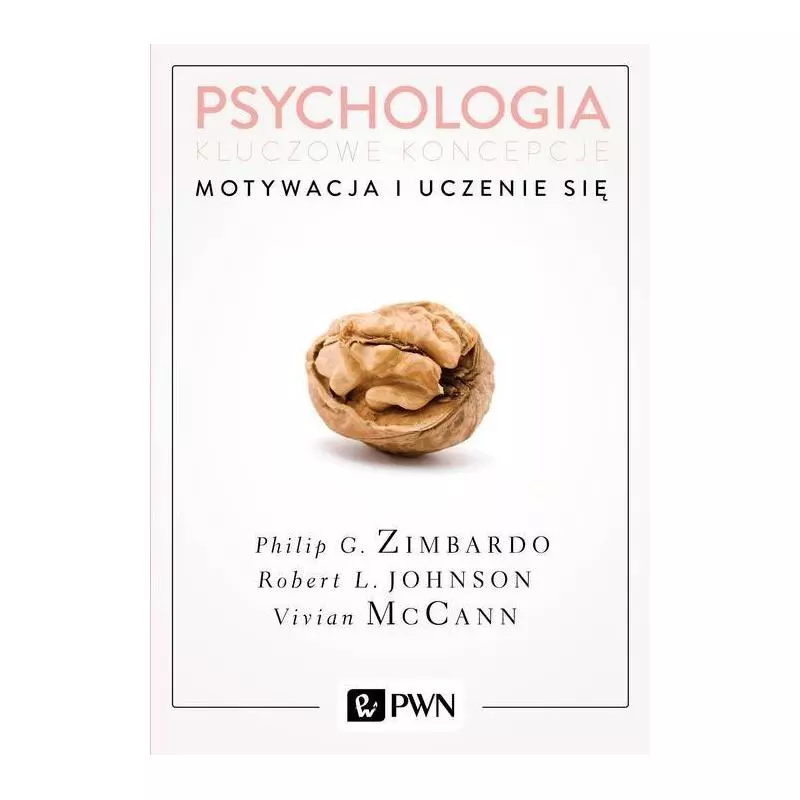 PSYCHOLOGIA KLUCZOWE KONCEPCJE 2 MOTYWACJA I UCZENIE SIĘ Vivian McCann, Robert Johnson, Philip Zimbardo - PWN