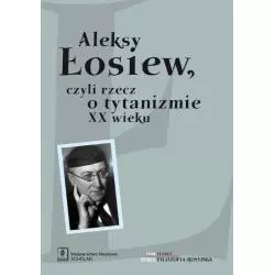 ALEKSY ŁOSIEW CZYLI RZECZ O TYTANIZMIE XX WIEKU Jacek Uglik, Elena Tacho-Godi, Lilianna Kiejzik - Scholar