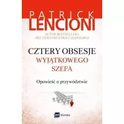 CZTERY OBSESJE WYJĄTKOWEGO SZEFA OPOWIEŚĆ O PRZYWÓDZTWIE Patrick Lencioni - MT Biznes