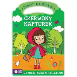 CZERWONY KAPTUREK. BAJKOWE KOLOROWANKI Z FANTASTYCZNYMI NAKLEJKAMI 4+ - Zielona Sowa