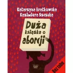 DUŻA KSIĄŻKA O ABORCJI Kazimiera Szczuka, Katarzyna Bratkowska - Czarna Owca