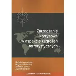 ZARZĄDZANIE KRYZYSOWE W ASPEKCIE ZAGROŻEŃ TERRORYSTYCZNYCH Bogdan Michailiauk, Jarosław Solarz, Jacek Stempień - Akadem...