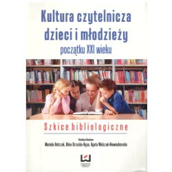 KULTURA CZYTELNICZA DZIECI I MŁODZIEŻY POCZĄTKU XXI WIEKU Mariola Antczak, Alina Brzuska-Kępa, Agata Walczak-Niewiadomska...