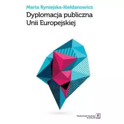 DYPLOMACJA PUBLICZNA UNII EUROPEJSKIEJ Marta Ryniejska-Kełdanowicz - Scholar