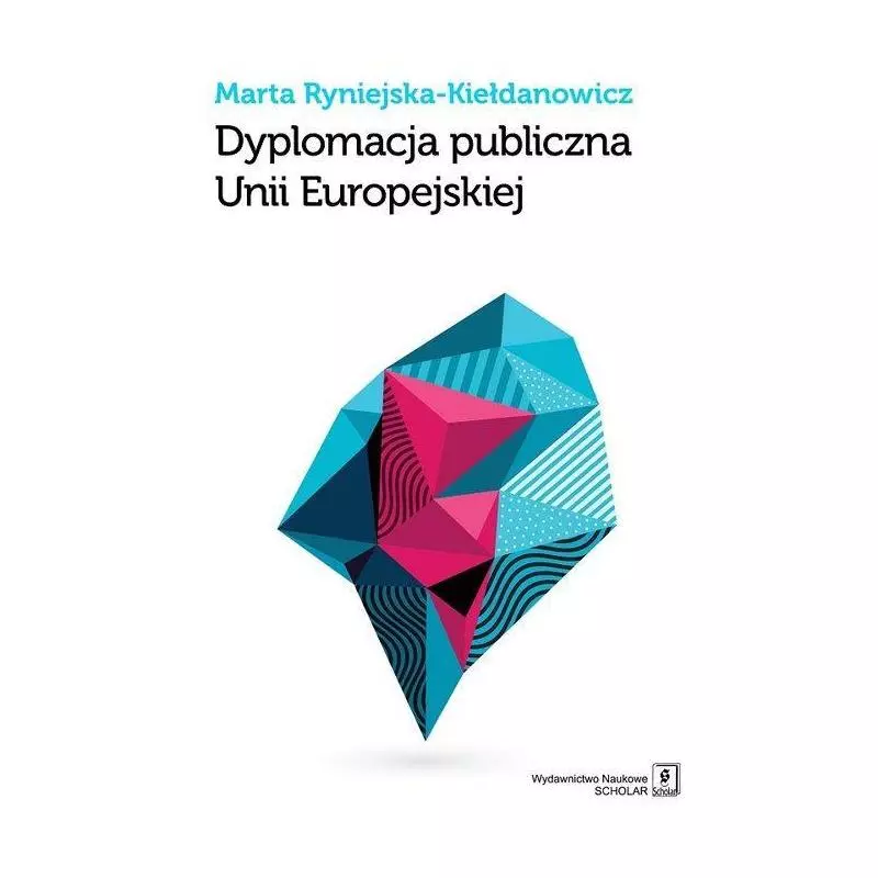 DYPLOMACJA PUBLICZNA UNII EUROPEJSKIEJ Marta Ryniejska-Kełdanowicz - Scholar