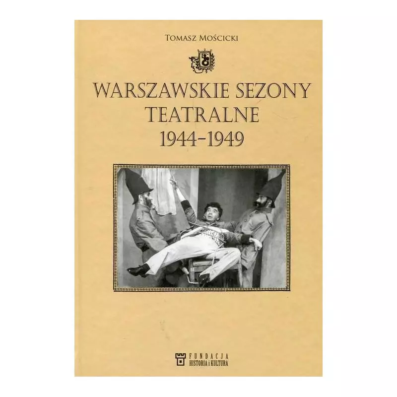WARSZAWSKIE SEZONY TEATRALNE 1944-1949 Tomasz Mościcki - Bellona