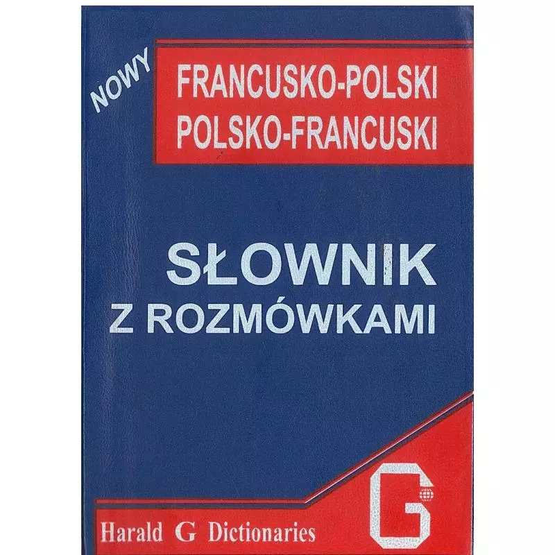 SŁOWNIK FRANCUSKO-POLSKI POLSKO-FRANCUSKI Z ROZMÓWKAMI Mirosława Słobodska - Harald G