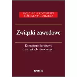 ZWIĄZKI ZAWODOWE KOMENTARZ DO USTAWY O ZWIĄZKACH ZAWODOWYCH Wojciech Kotowski, Bolesław Kurzępa - Difin