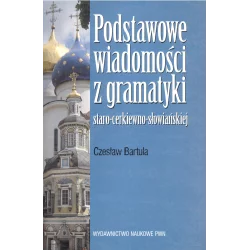 PODSTAWOWE WIADOMOŚCI Z GRAMATYKI STARO-CERKIEWNO-SŁOWIAŃSKIEJ Czesław Bartula - PWN