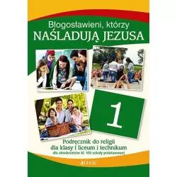 KATECHIZM BŁOGOSŁAWIENI KTÓRZY NAŚLADUJĄ JEZUSA PODRĘCZNIK DO RELIGII KLASA 1 DO LICEÓW I TECHNIKÓW - Jedność