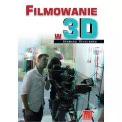 FILMOWANIE W 3D Bernard Mendiburu - Wydawnictwo Wojciech Marzec