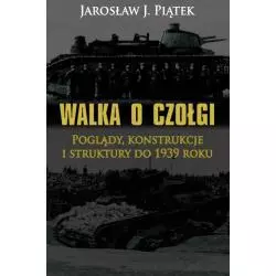 WALKA O CZOŁGI POGLĄDY KONSTRUKCJE I STRUKTURY DO 1939 ROKU Jarosław Piątek - Napoleon V