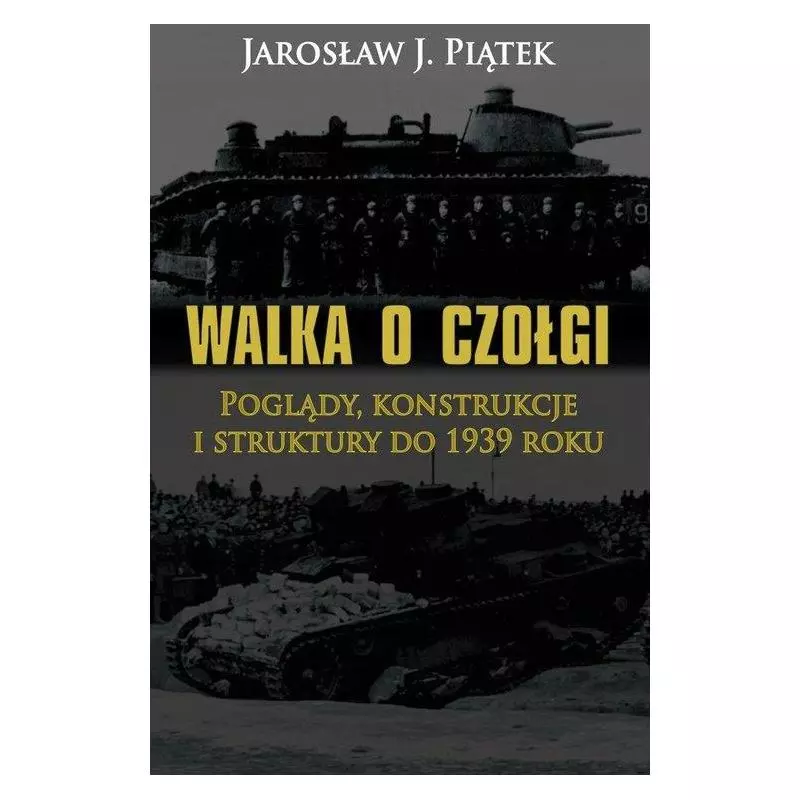 WALKA O CZOŁGI POGLĄDY KONSTRUKCJE I STRUKTURY DO 1939 ROKU Jarosław Piątek - Napoleon V