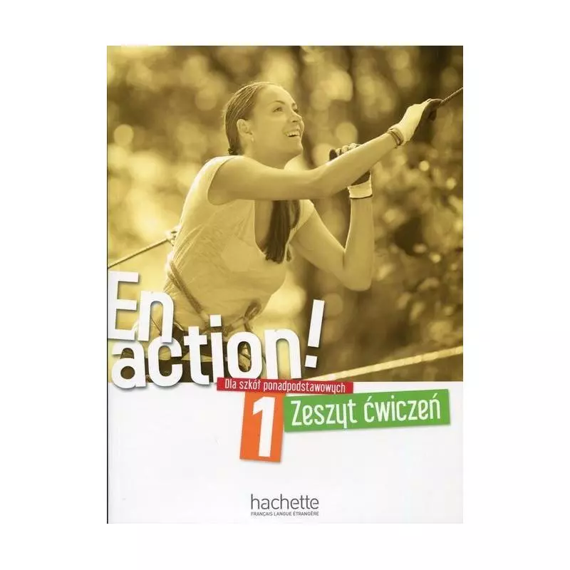 EN ACTION! 1 ZESZYT ĆWICZEŃ - Hachette Livre