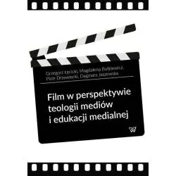 FILM W PERSPEKTYWIE TEOLOGII MEDIÓW I EDUKACJI MEDIALNEJ Grzegorz Łęcicki, Piotr Drzewiecki, Magdalena Butkiewicz - UKSW