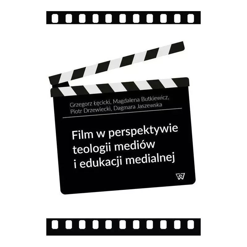 FILM W PERSPEKTYWIE TEOLOGII MEDIÓW I EDUKACJI MEDIALNEJ Grzegorz Łęcicki, Piotr Drzewiecki, Magdalena Butkiewicz - UKSW
