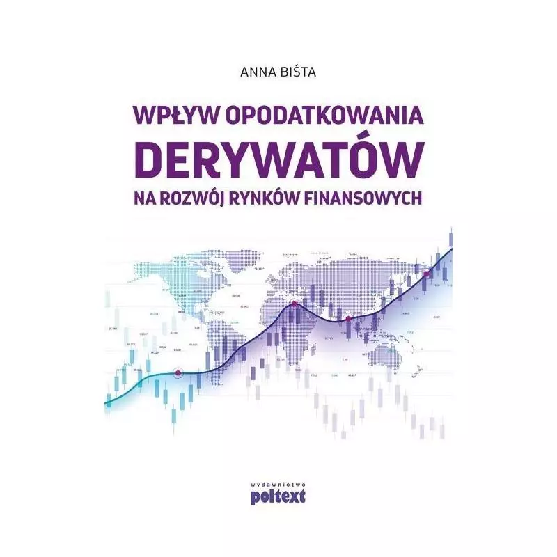 WPŁYW OPODATKOWANIA DERYWATÓW NA ROZWÓJ RYNKÓW FINANSOWYCH Anna Biśta - Poltext