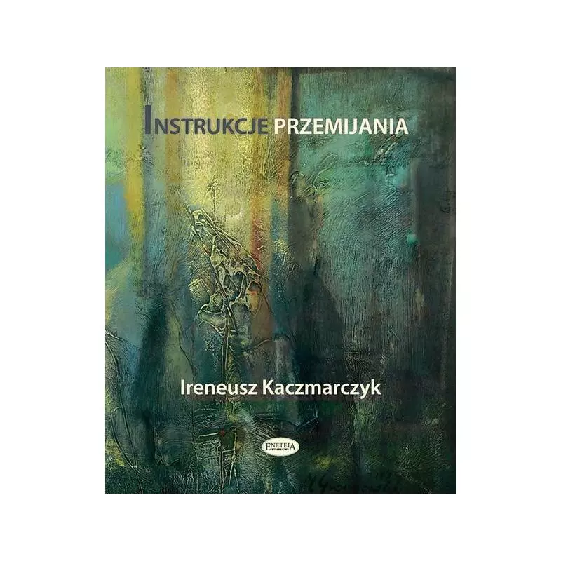 INSTRUKCJE PRZEMIJANIA Ireneusz Kaczmarczyk - Eneteia