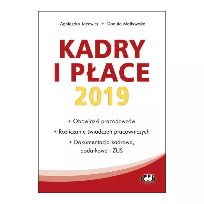 KADRY I PŁACE 2019 OBOWIĄZKI PRACODAWCÓW ROZLICZANIE ŚWIADCZEŃ PRACOWNICZYCH, DOKUMENTACJA KADROWA - ODDK