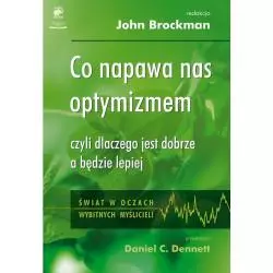 CO NAPAWA NAS OPTYMIZMEM? CZYLI DLACZEGO JEST DOBRZE A BĘDZIE LEPIEJ? John Brockman - Smak Słowa