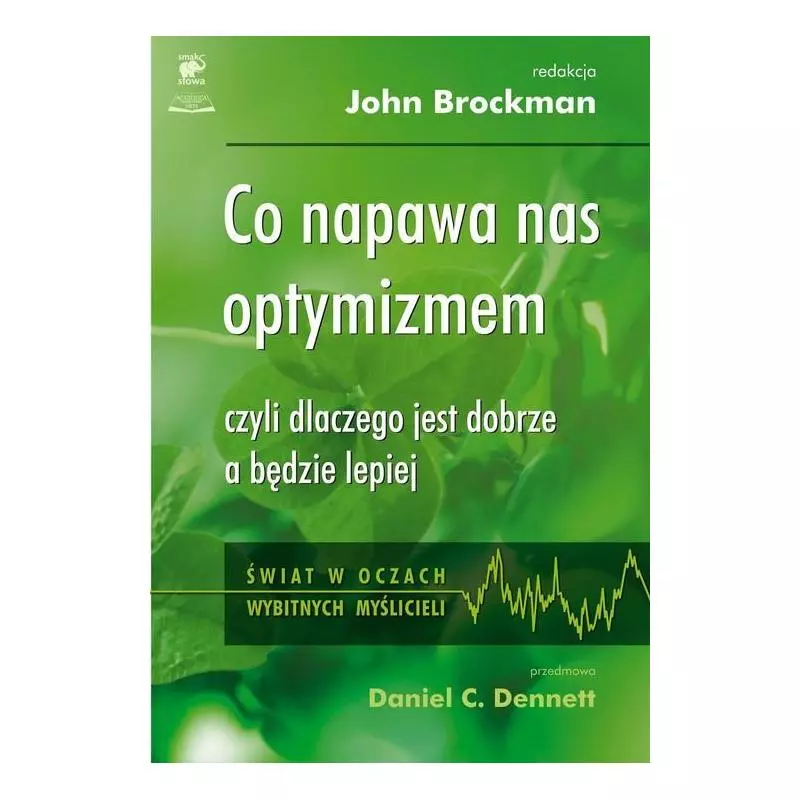 CO NAPAWA NAS OPTYMIZMEM? CZYLI DLACZEGO JEST DOBRZE A BĘDZIE LEPIEJ? John Brockman - Smak Słowa