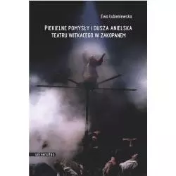 PIEKIELNE POMYSŁY I DUSZA ANIELSKA TEATRU WITKACEGO W ZAKOPANEM Ewa Łubieniewska - Universitas