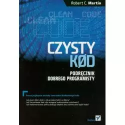 CZYSTY KOD. PODRĘCZNIK DOBREGO PROGRAMISTY Robert C. Martin - Helion