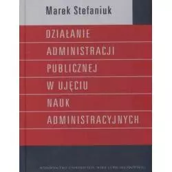 DZIAŁANIA ADMINISTRACJI PUBLICZNEJ W UJECIU NAUK ADMINISTRACYJNYCH Marek Stefaniuk - UMCS