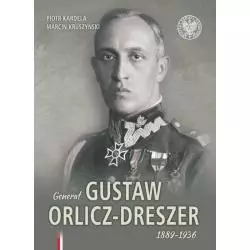 GENERAŁ GUSTAW ORLICZ-DRESZER 1889-1936 ALBUM Piotr Kardela, Marcin Kruszyński - IPN