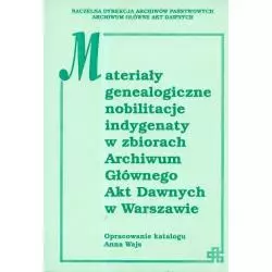 MATERIAŁY GENEALOGICZNE NOBILITACJE INDYGENATY W ZBIORACH ARCHWIUM GŁÓWNEGO AKT DAWNYCH W WARSZAWIE Anna Wajs - DiG