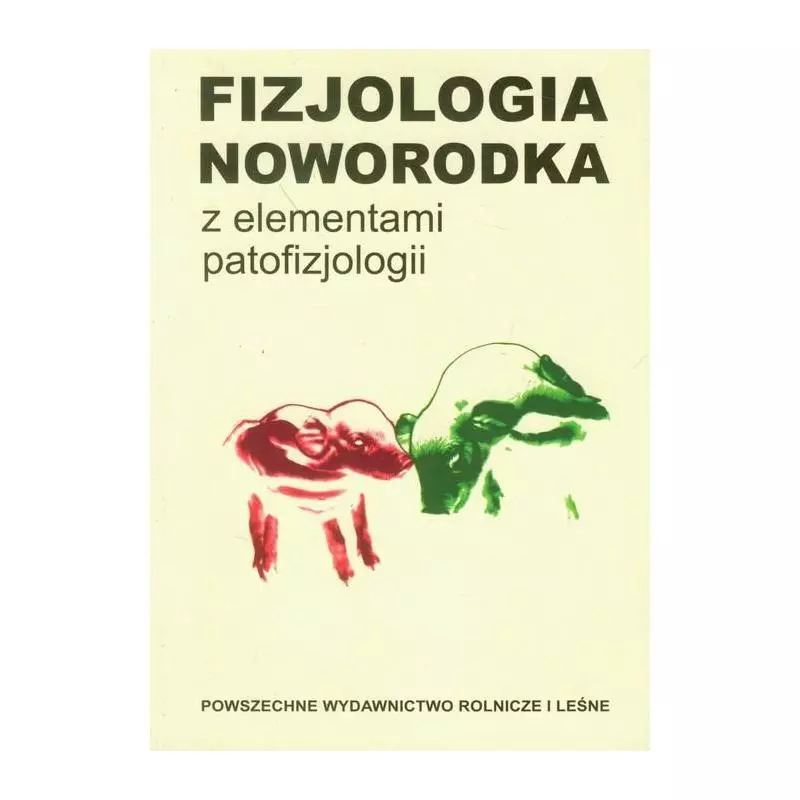 FIZJOLOGIA NOWORODKA Z ELEMENTAMI PATOFIZJOLOGII Romuald Zabielski - Państwowe Wydawnictwo Rolnicze i Leśne