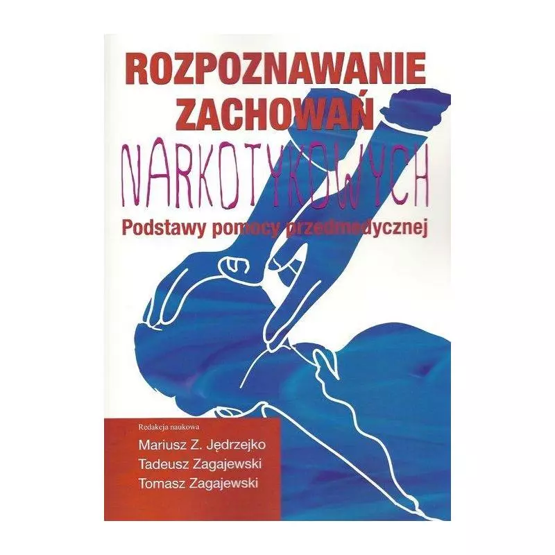 ROZPOZNAWANIE ZACHOWAŃ NARKOTYKOWYCH PODSTAWY POMOCY PRZEDMEDYCZNEJ Mariusz Z. Jędrzejko, Tadeusz Zagajewski - Aspra