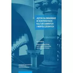 JĘZYKI SŁOWIAŃSKIE W KONTEKSTACH KULTUR DAWNYCH I WSPÓŁCZESNYCH Małgorzata Gębka-Wolak, Iwona Kaproń-Charzyńska - Wy...