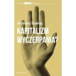 KAPITALIZM WYCZERPANIA? Andrzej Szahaj - Książka i Prasa