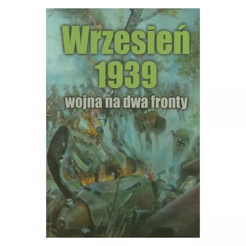 WRZESIEŃ 1939 WOJNA NA DWA FRONTY Janusz Gmitruch, Wojciech Włodarkiewicz - Muzeum Historii Polskiego Ruchu Ludowego
