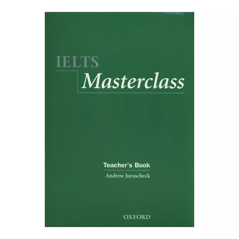 IELTS MASTERCLASS KSIĄŻKA NAUCZYCIELA Andrew Jurascheck - Oxford University Press