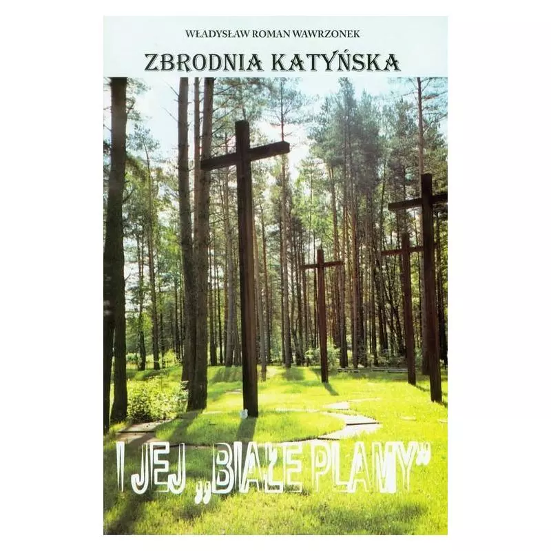 ZBRODNIA KATYŃSKA I JEJ BIAŁE PLAMY Władysław Roman Wawrzonek - Interdruk