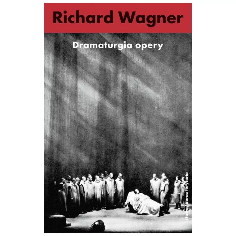 DRAMATURGIA OPERY Richard Wagner - słowo/obraz terytoria