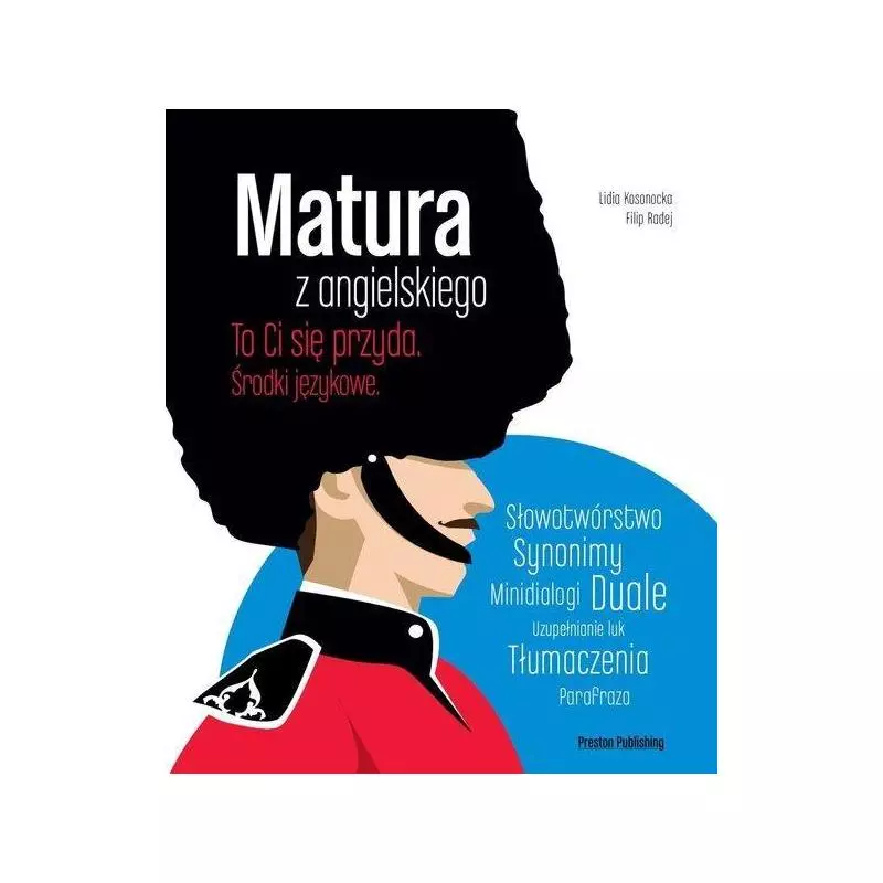 MATURA Z ANGIELSKIEGO. TO CI SIĘ PRZYDA - ŚRODKI JĘZYKOWE Lidia Kosonocka, Filip Radej - Preston Publishing