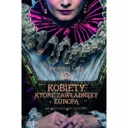 KOBIETY, KTÓRE ZAWŁADNĘŁY EUROPĄ. NAJPOTĘŻNIEJSZE KRÓLOWE Jean des Cars - Muza