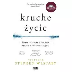 KRUCHE ŻYCIE HISTORIE ŻYCIA I ŚMIERCI PROSTO Z SALI OPERACYJNEJ Stephen Westaby - Sine Qua Non