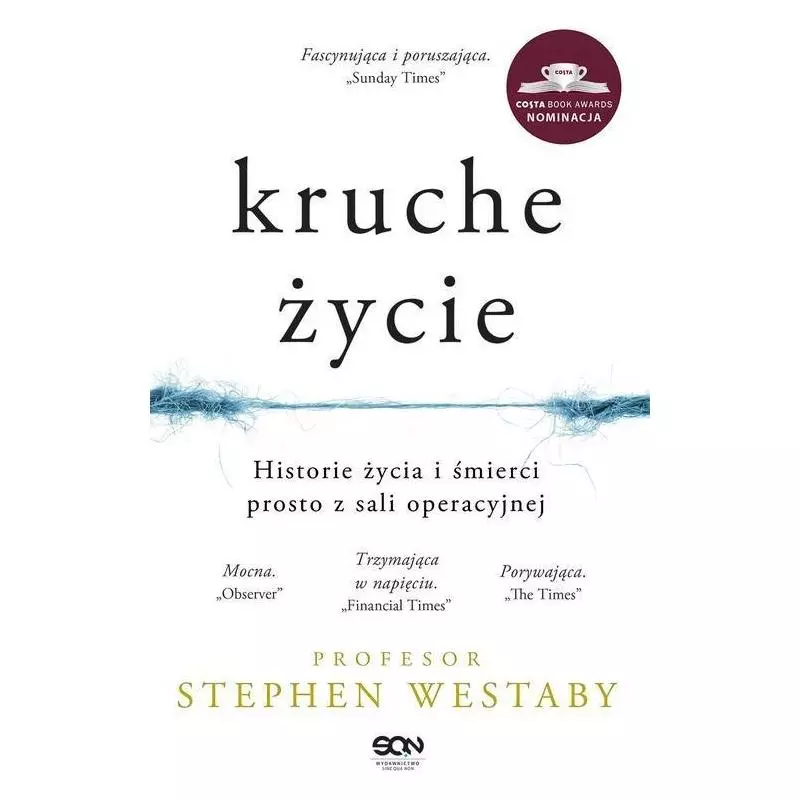 KRUCHE ŻYCIE HISTORIE ŻYCIA I ŚMIERCI PROSTO Z SALI OPERACYJNEJ Stephen Westaby - Sine Qua Non