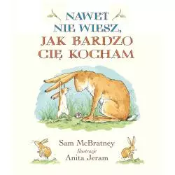 NAWET NIE WIESZ JAK BARDZO CIĘ KOCHAM Sam McBratney - Egmont