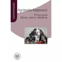 PROZA ŻYCIA MOWA PISMO LITERATURA BIAŁOSZEWSKI STACHURA NOWAKOWSKI ANDERMAN REDLIŃSKI Agnieszka Karpowicz - Wydawnictwa Un...