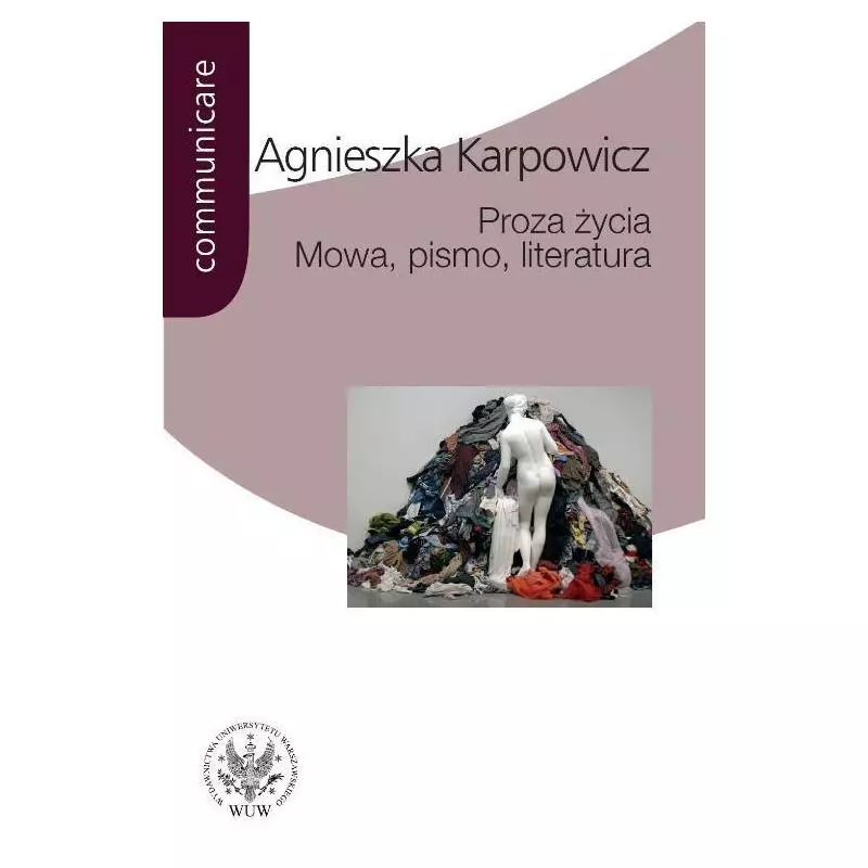 PROZA ŻYCIA MOWA PISMO LITERATURA BIAŁOSZEWSKI STACHURA NOWAKOWSKI ANDERMAN REDLIŃSKI Agnieszka Karpowicz - Wydawnictwa Un...